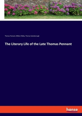 The Literary Life of the Late Thomas Pennant, Esq.: By Himself by Thomas Pennant