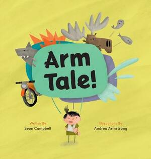 Arm Tale by Sean Campbell, Andrea Armstrong