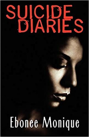 Suicide Diaries by Ebonee Monique