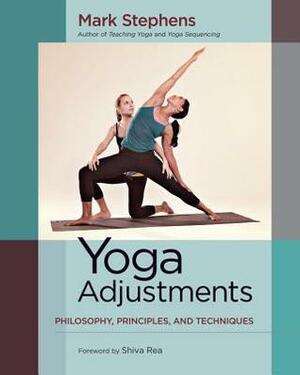 Yoga Adjustments: Philosophy, Principles, and Techniques by Mark Stephens