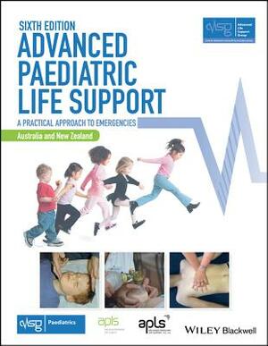 Advanced Paediatric Life Support, Australia and New Zealand: A Practical Approach to Emergencies by Advanced Life Support Group (Alsg)