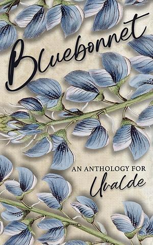 Bluebonnet: A Romance Anthology for Uvalde by Dee Lagasse