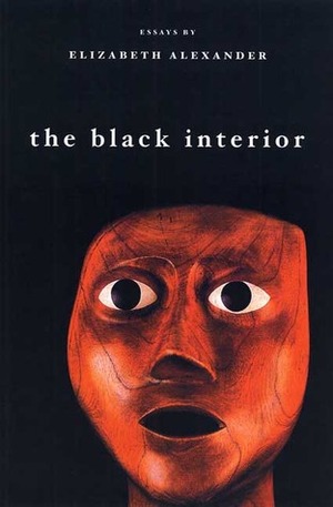 The Black Interior: Essays by Elizabeth Alexander