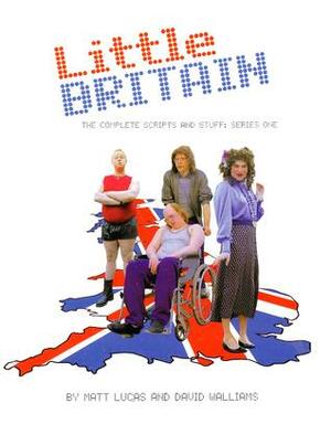 Little Britain: The Complete Scripts and Stuff: Series One by Matt Lucas, David Walliams