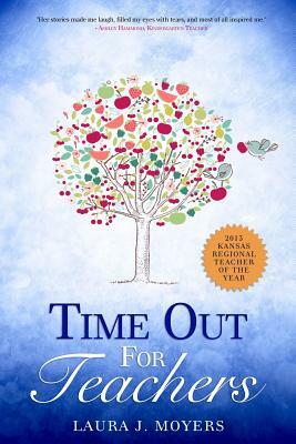 Time out for Teachers by Laura J. Moyers