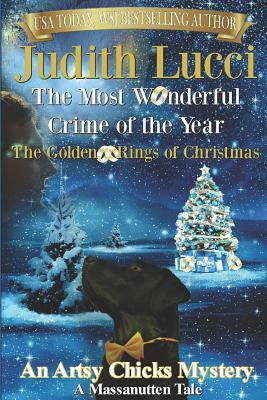 The Most Wonderful Crime of the Year: The Golden Rings of Christmas by Judith Lucci