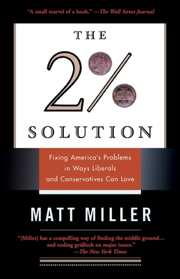 The 2% Solution: Fixing America's Problems in Ways Liberals and Conservatives Can Love by Matthew Miller