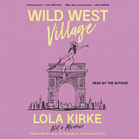 Wild West Village: Not a Memoir by Lola Kirke