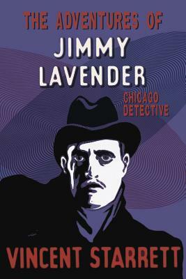 The Adventures of Jimmy Lavender: Chicago Detective by Vincent Starrett