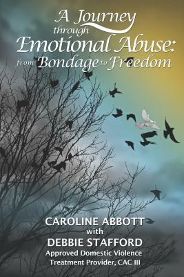 A Journey Through Emotional Abuse: From Bondage to Freedom by Caroline Abbott
