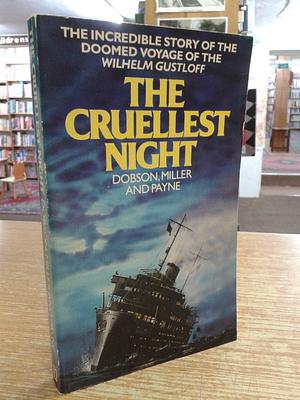 Cruellest Night: Germany's Dunkirk and the Sinking of the  Wilhelm Gustloff by John Miller, Ronald Payne, Christopher &amp; John Miller &amp; Ronald Payne. Dobson, Christopher &amp; John Miller &amp; Ronald Payne. Dobson