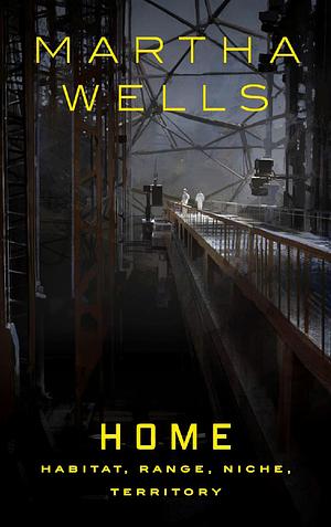 Home: Habitat, Range, Niche, Territory by Martha Wells