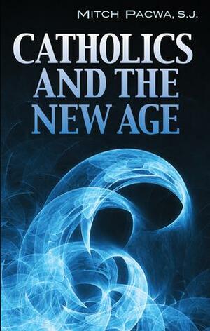 Catholics and the New Age by Mitch Pacwa