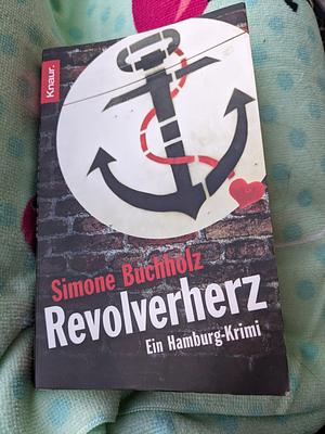 Revolverherz: ein Hamburg-Krimi by Simone Buchholz