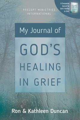 My Journal of God's Healing in Grief (Revised Edition) by Kathleen Duncan, Ron Duncan