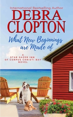 What New Beginnings Are Made Of by Debra Clopton