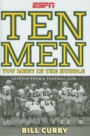 Ten Men You Meet in the Huddle: Lessons From a Football Life by Bill Curry