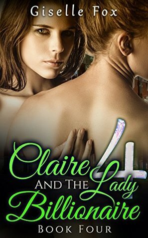 Claire and the Lady Billionaire 4 by Giselle Fox