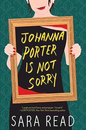 Johanna Porter Is Not Sorry by Sara Read