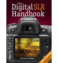 The Digital SLR Handbook by Michael Freeman