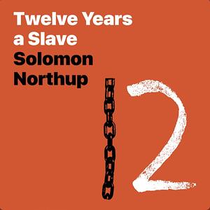 Twelve Years a Slave by Solomon Northup