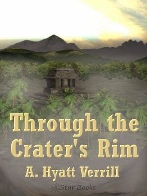 Through the Crater's Rim by A. Hyatt Verrill