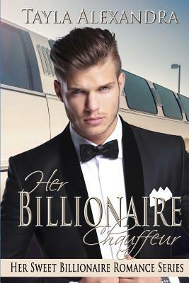 Her Billionaire Chauffeur by Tayla Alexandra