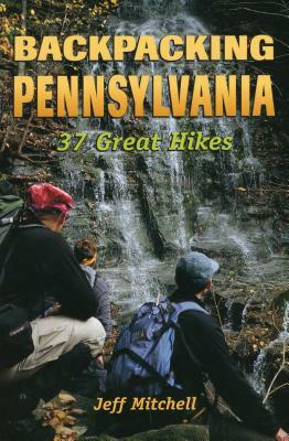 Backpacking Pennsylvania: 37 Great Hikes by Jeff Mitchell