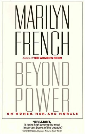 Beyond Power: On Women, Men and Morals by Marilyn French