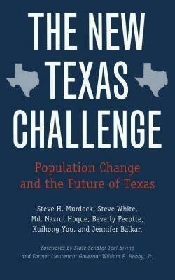 The New Texas Challenge: Population Change and the Future of Texas by MD Nazrul Hoque, Steve White, Steve H. Murdock