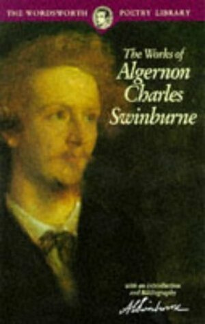 The Works of Algernon Charles Swinburne by Algernon Charles Swinburne