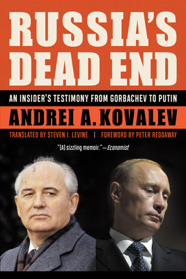 Russia's Dead End: An Insider's Testimony from Gorbachev to Putin by Andrei A. Kovalev
