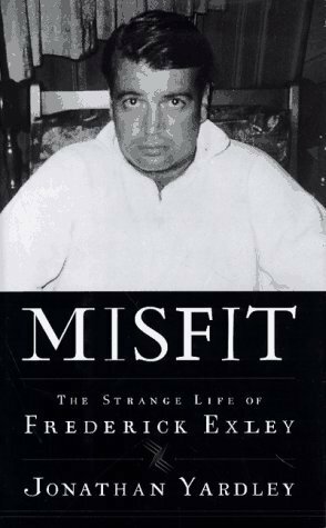 Misfit: The Strange Life of Frederick Exley by Jonathan Yardley