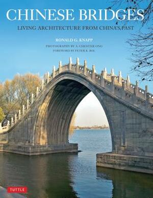 Chinese Bridges: Living Architecture from China's Past by Ronald G. Knapp