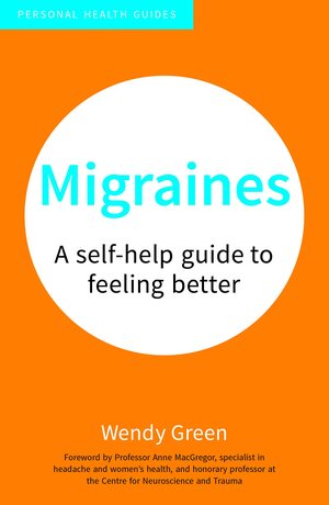 Migraines: A Self Help Guide to Feeling Better by Wendy Green