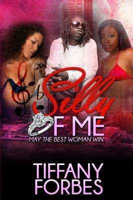 Silly of Me: May the Best Woman Win by Miss Web Designer LLC, Tiffany Forbes
