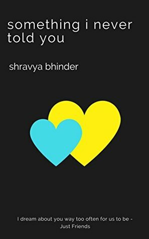 Something I Never Told You by Shravya Bhinder