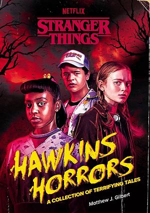 Hawkins Horrors (Stranger Things): A Collection of Terrifying Tales by Matthew J. Gilbert