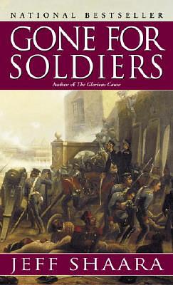 Gone for Soldiers: A Novel of the Mexican War by Jeff Shaara