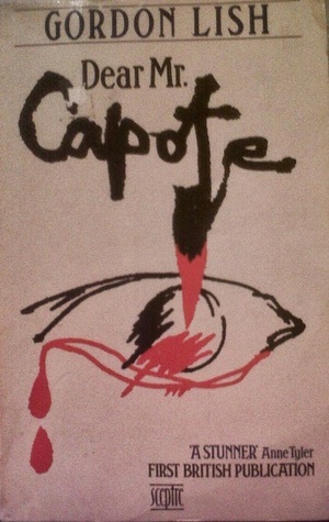 Dear Mr. Capote by Gordon Lish