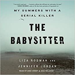The Babysitter: My Summers With a Serial Killer by Jennifer Jordan, Liza Rodman