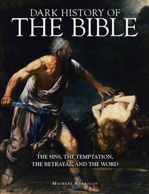 Dark History of The Bible by Michael Kerrigan
