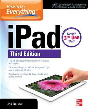 How to Do Everything: Ipad, 3rd Edition: Covers 3rd Gen iPad by Joli Ballew