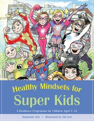 Healthy Mindsets for Super Kids: A Resilience Programme for Children Aged 7-14 by Stephanie Azri