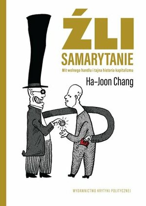 Źli Samarytanie. Mit wolnego handlu i tajna historia kapitalizmu by Ha-Joon Chang