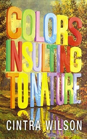 Colors Insulting to Nature by Cintra Wilson