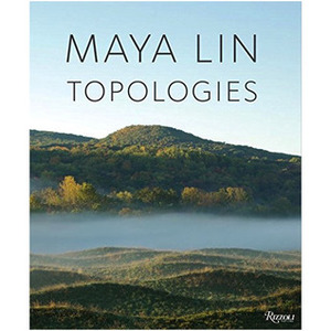 Maya Lin: Topologies by William L. Fox, Maya Lin, John McPhee, Paul Goldberger, Michael Brenson