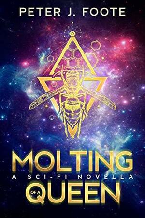 Molting of a Queen: A sci-fi novella by Peter J. Foote