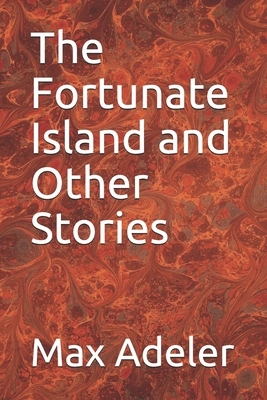 The Fortunate Island and Other Stories by Max Adeler