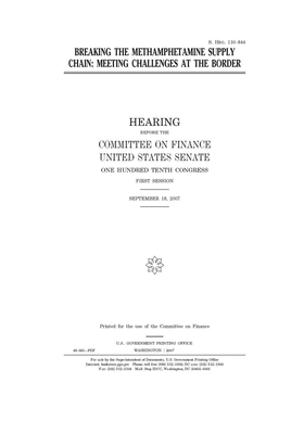 Breaking the methamphetamine supply chain: meeting challenges at the border by Committee on Finance (senate), United States Senate, United States Congress